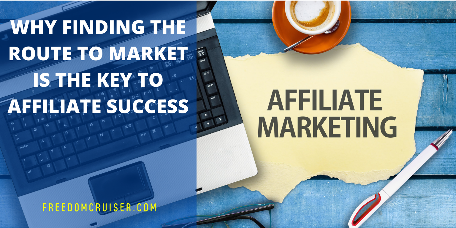 Why Finding the Route to Market is the Key to Affiliate Success 1