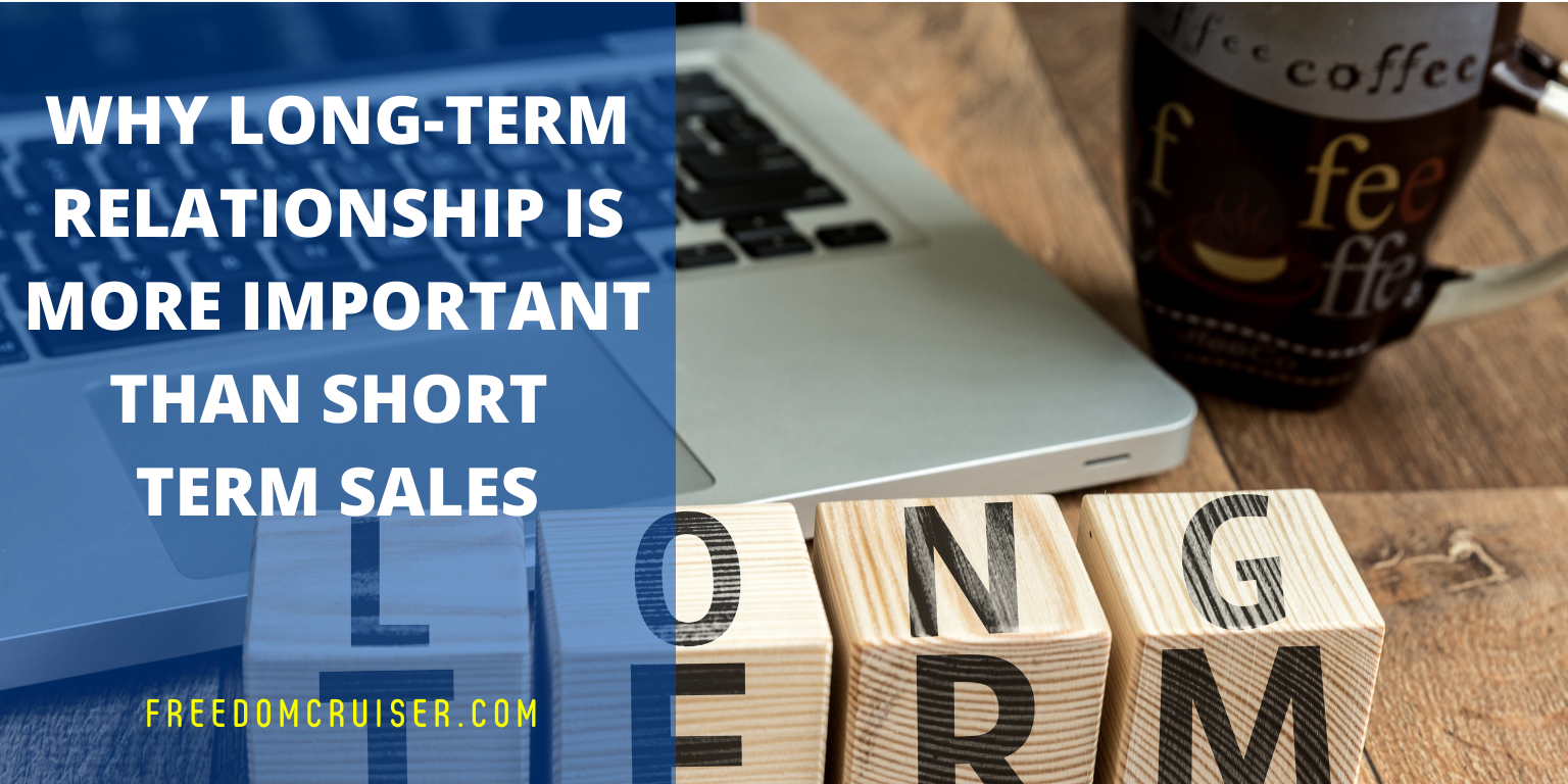 Why the Long-Term Relationship is More Important Than Short Term Sales 5