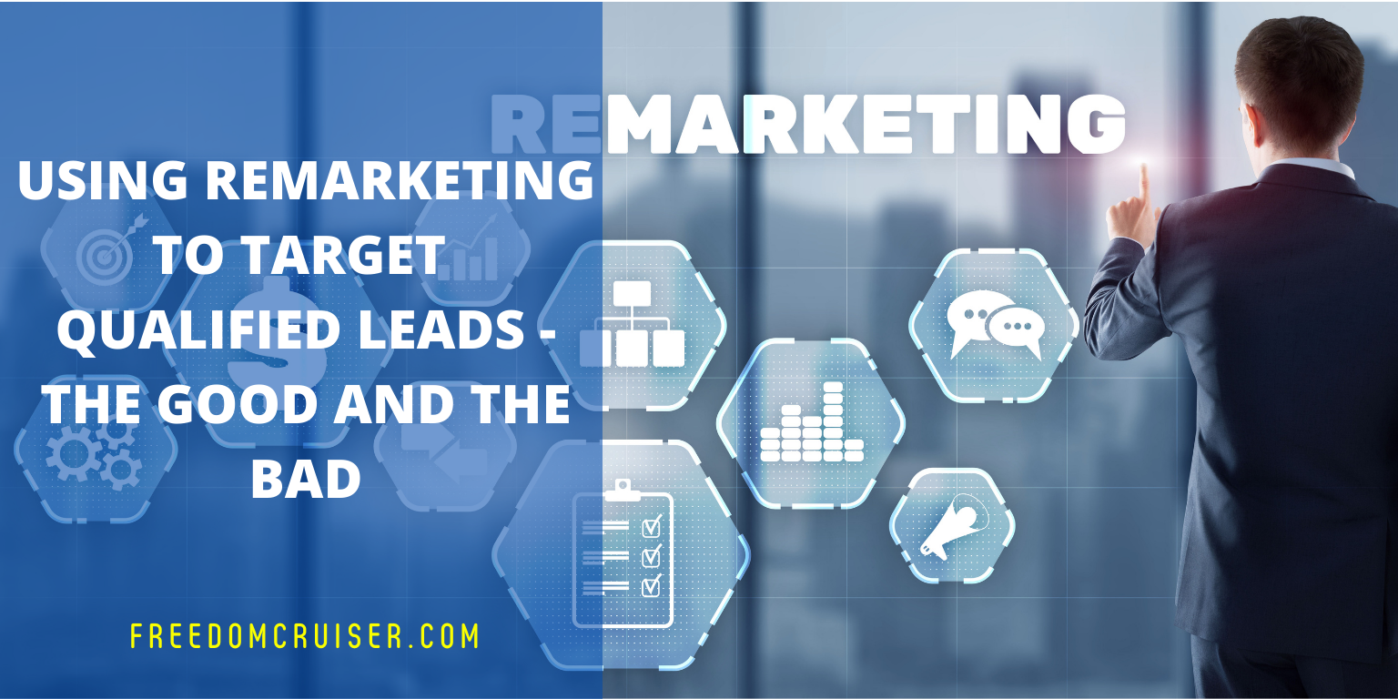 Using Remarketing to Target Qualified Leads – The Good and the Bad 1