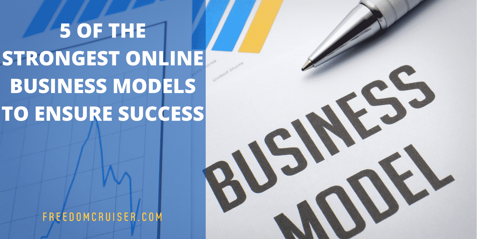 5 of the Strongest Online Business Models to Ensure Success 7