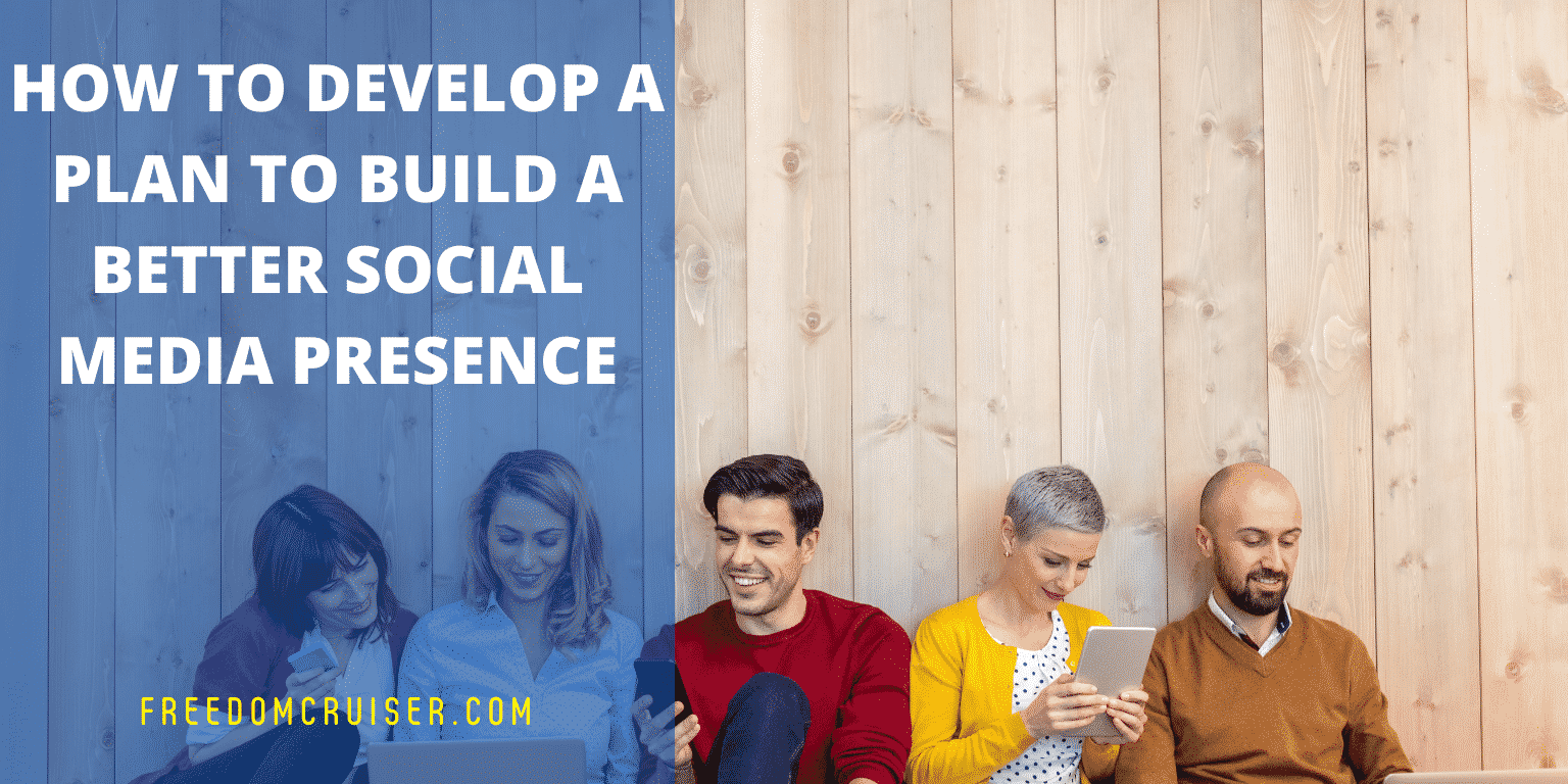 How To Develop A Plan To Build A Better Social Media Presence 2
